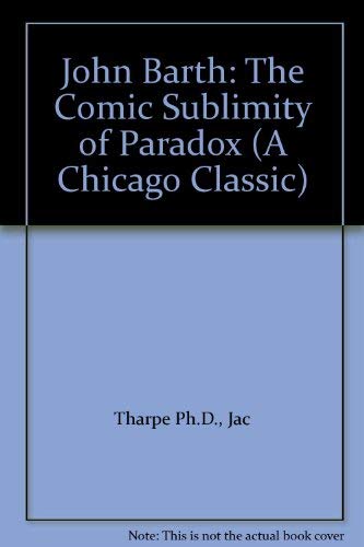 John Barth: The Comic Sublimity of Paradox (A Chicago Classic)