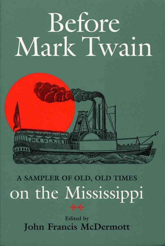 Before Mark Twain: A Sampler of Old, Old Times on the Mississippi (Shawnee Classics)