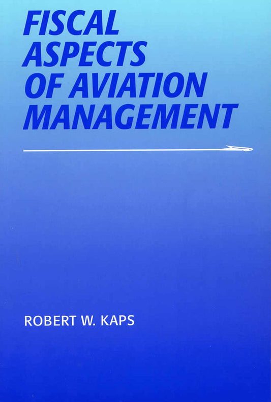 Fiscal Aspects of Aviation Management (Southern Illinois University Press Series in Aviation Management) - 2042