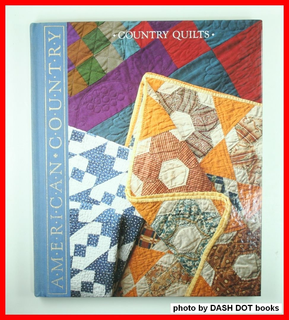 Country Quilts: Styles, Patterns, and Techniques from Past to Present (American Country)