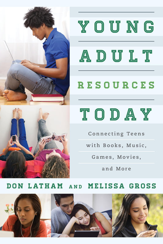 Young Adult Resources Today: Connecting Teens with Books, Music, Games, Movies, and More - 1452