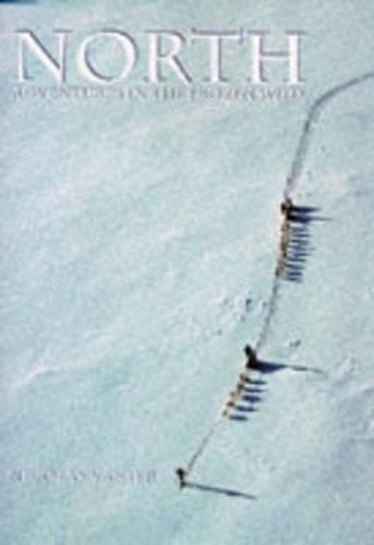 North: Adventures in the Frozen Wild