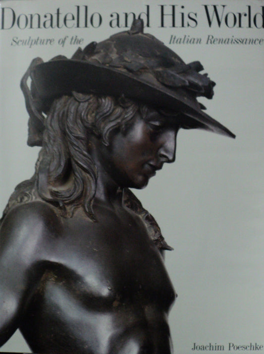 Donatello and His World: Sculpture of the Italian Renaissance