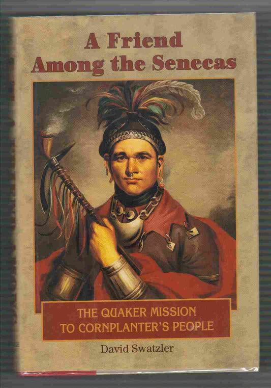 A Friend Among the Senecas: The Quaker Mission to Cornplanter's People