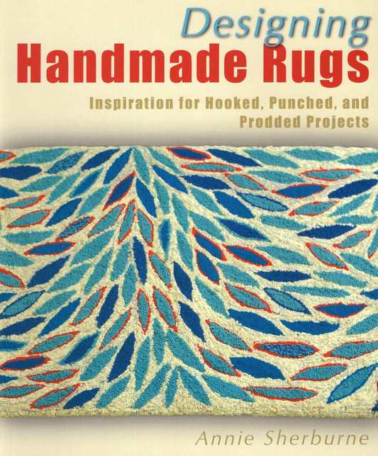 Designing Handmade Rugs: Inspiration for Hooked, Punched, and Prodded Projects - 9783