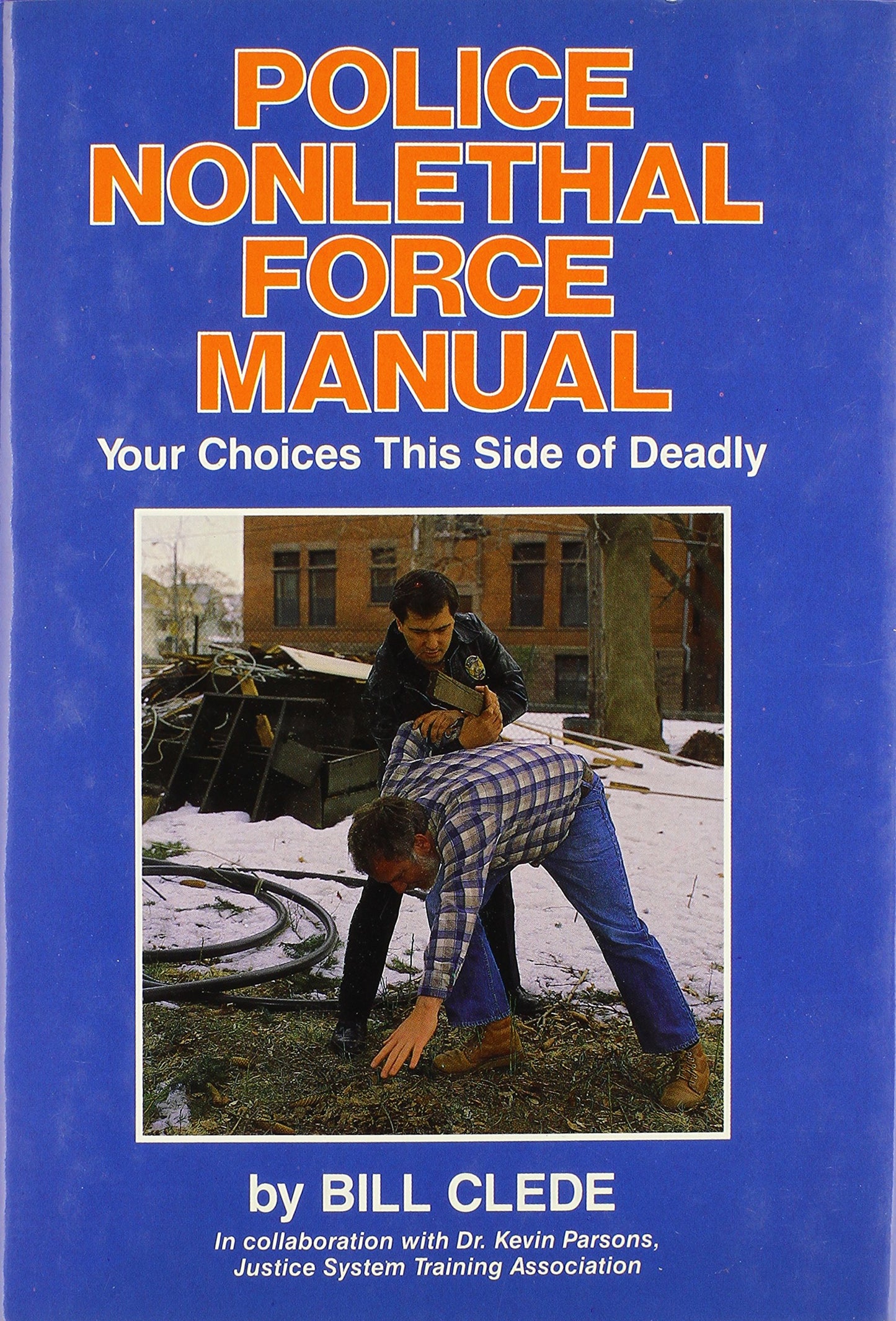 Police Nonlethal Force Manual: Your Choices This Side of Deadly