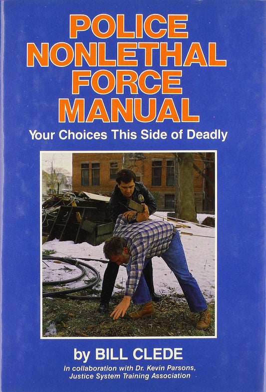 Police Nonlethal Force Manual: Your Choices This Side of Deadly