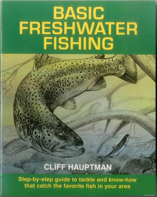 Basic Freshwater Fishing (Step-By-Step Guide to Tackle and Know-How That Catch the Fav) - 4756