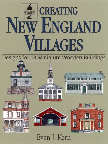 Creating New England Villages: Designs for 18 Miniature Wooden Buildings (Small Town America)
