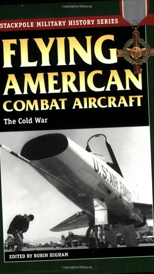 Flying American Combat Aircraft: The Cold War (Stackpole Military History Series)