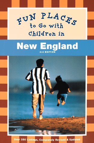 Fun Places to Go With Children in New England: 3rd Edition