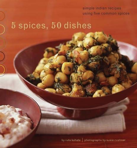 5 Spices, 50 Dishes: Simple Indian Recipes Using Five Common Spices - 5706