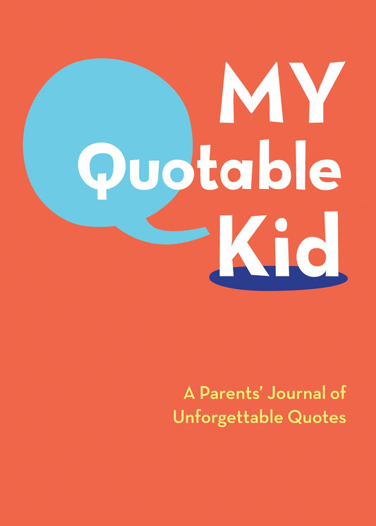 My Quotable Kid: A Parents' Journal of Unforgettable Quotes - 548