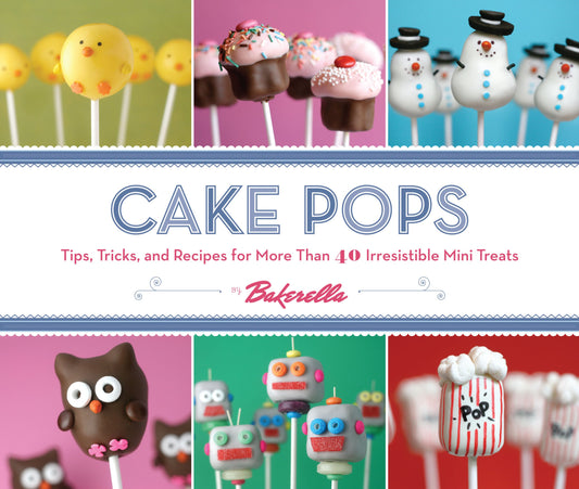 Cake Pops: Tips, Tricks, and Recipes for More Than 40 Irresistible Mini Treats - 1097