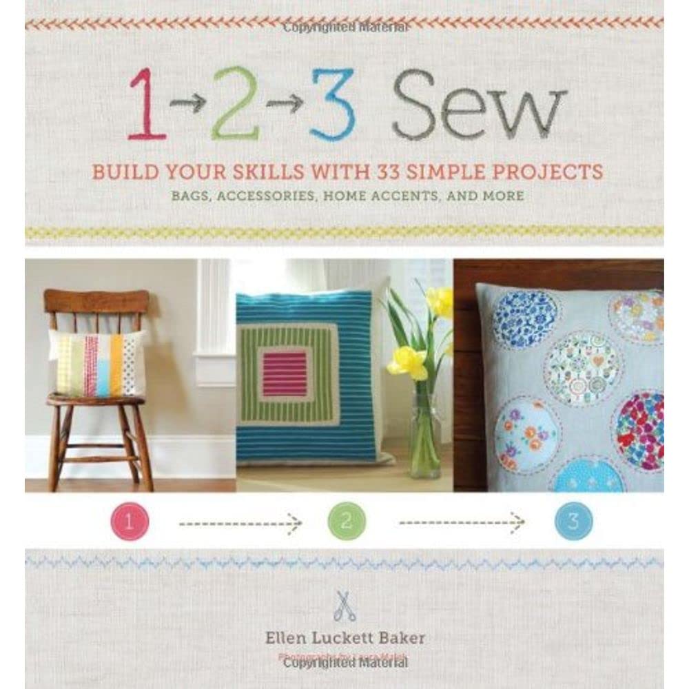 1, 2, 3 Sew: Build Your Skills with 33 Simple Sewing Projects - 5385