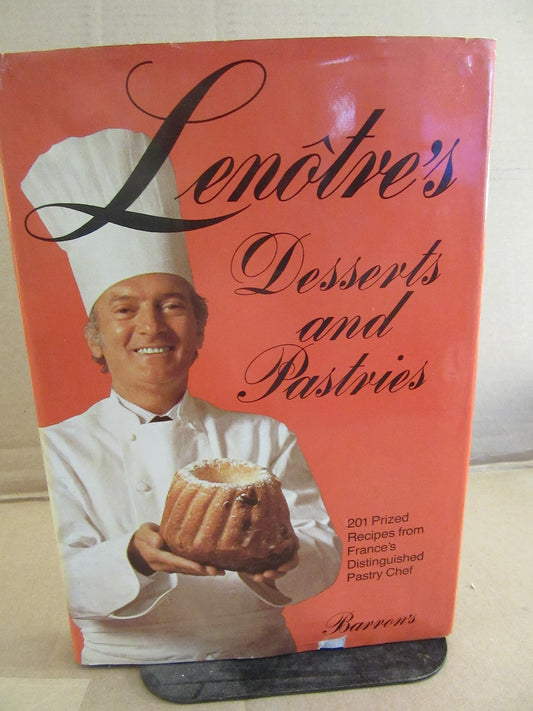 Lenotre's Desserts and Pastries: 201 Prized Recipes from France's Distinguished Pastry Chef (English and French Edition)