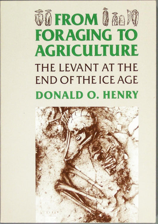 From Foraging to Agriculture: The Levant at the End of the Ice Age (Anniversary Collection)