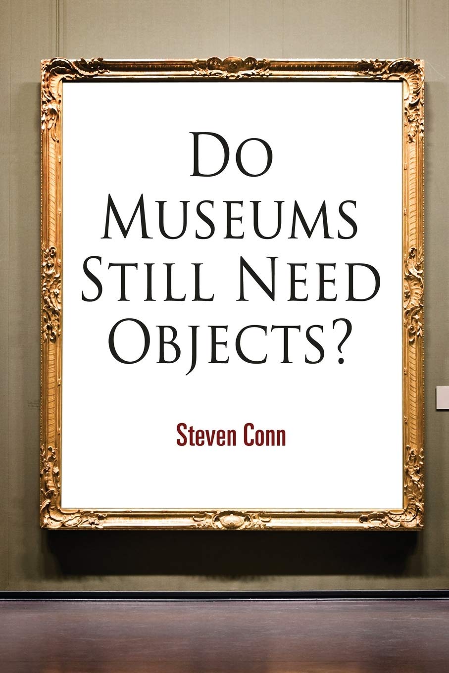 Do Museums Still Need Objects? (The Arts and Intellectual Life in Modern America) - 9396
