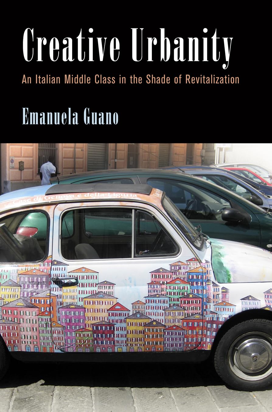 Creative Urbanity: An Italian Middle Class in the Shade of Revitalization (Contemporary Ethnography) - 8464