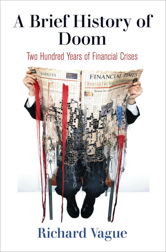 A Brief History of Doom: Two Hundred Years of Financial Crises (Haney Foundation Series)