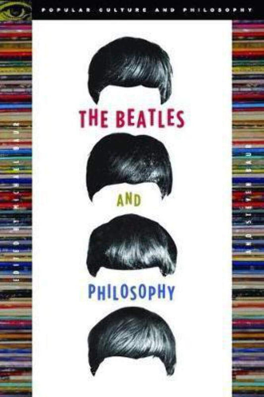 The Beatles and Philosophy: Nothing You Can Think that Can't Be Thunk (Popular Culture and Philosophy, 25) - 7461