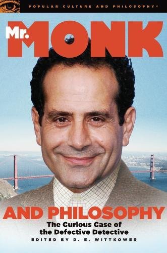 Mr. Monk and Philosophy: The Curious Case of the Defective Detective (Popular Culture and Philosophy, 46)