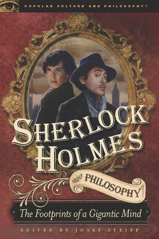 Sherlock Holmes and Philosophy: The Footprints of a Gigantic Mind (Popular Culture and Philosophy) - 7787