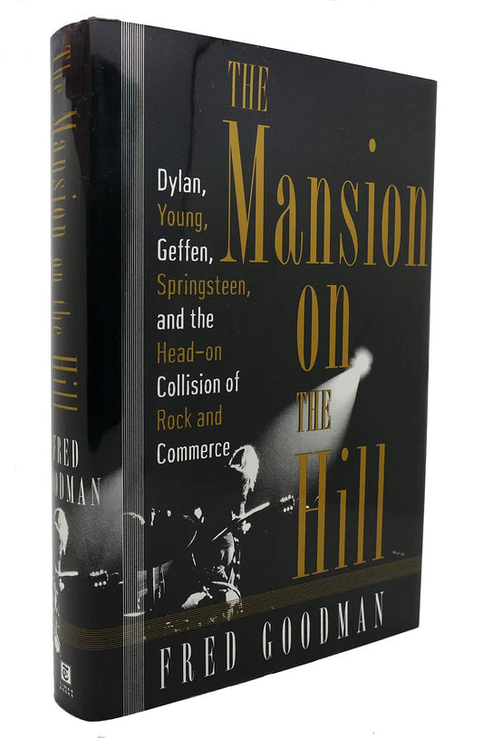 The Mansion on the Hill: Dylan, Young, Geffen, and Springsteen and the Head-on Collision of Rock and Comm erce