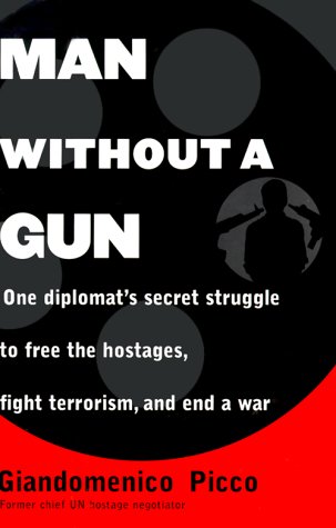 Man Without a Gun : One Diplomat's Secret Struggle to Free the Hostages, Fight Terrorism, and End a War - 7489