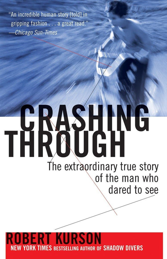 Crashing Through: The Extraordinary True Story of the Man Who Dared to See - 9458