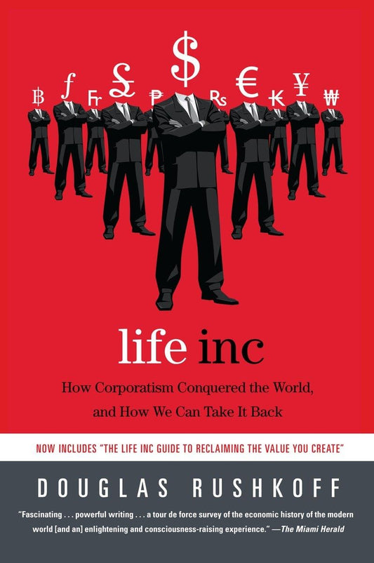 Life Inc: How Corporatism Conquered the World, and How We Can Take It Back - 4775