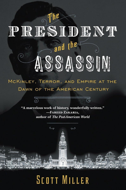 The President and the Assassin: McKinley, Terror, and Empire at the Dawn of the American Century - 9919