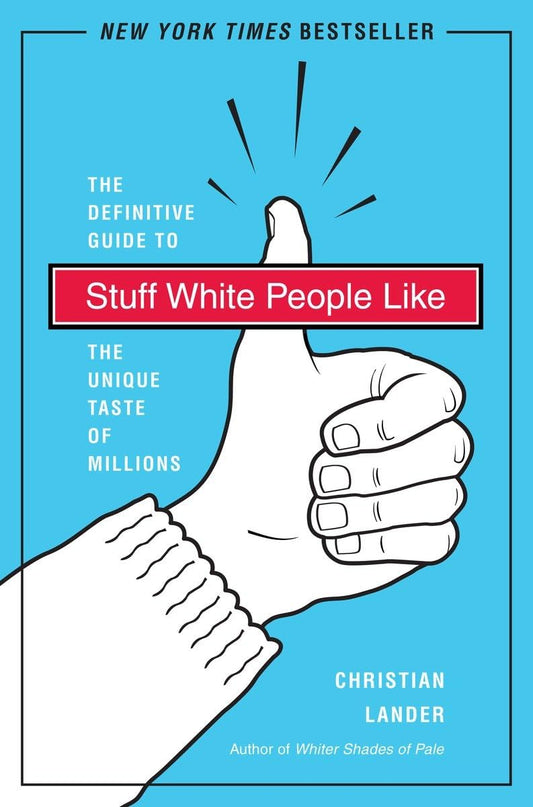 Stuff White People Like: A Definitive Guide to the Unique Taste of Millions - 6813