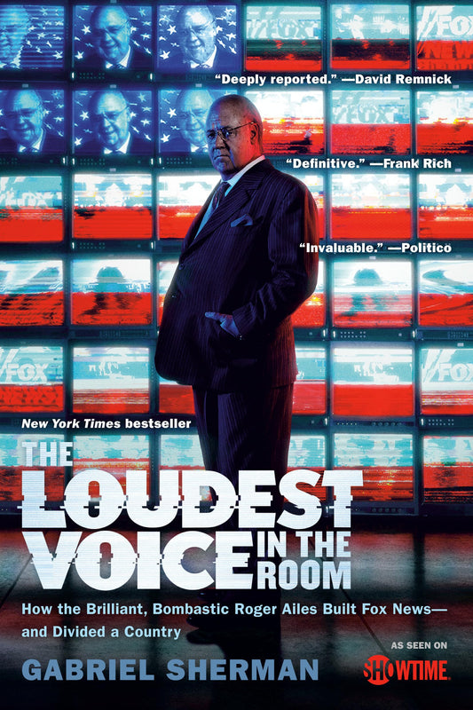 The Loudest Voice in the Room: How the Brilliant, Bombastic Roger Ailes Built Fox News--and Divided a Country - 7553