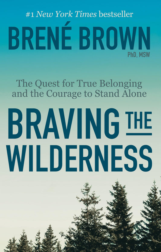 Braving the Wilderness: The Quest for True Belonging and the Courage to Stand Alone - 7784
