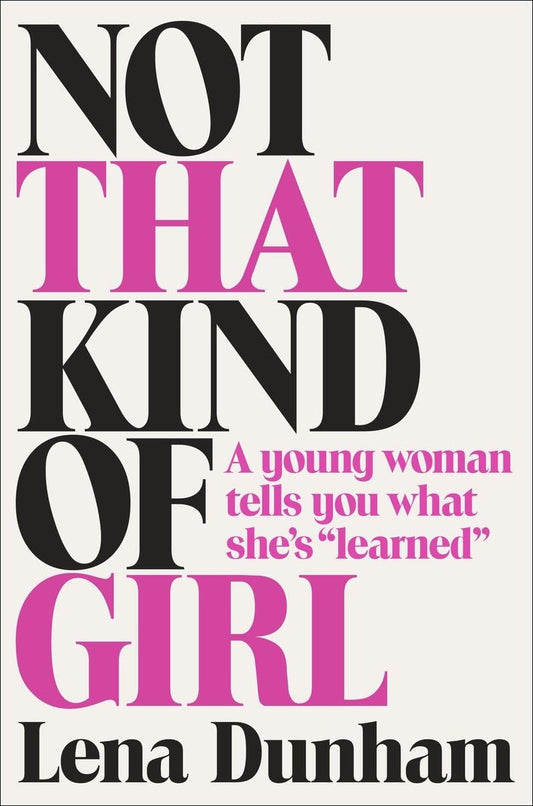 Not That Kind of Girl: A Young Woman Tells You What She's "Learned" - 2503