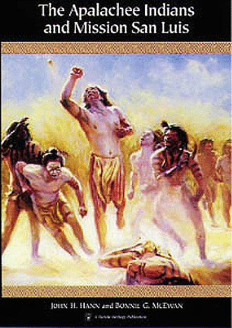 The Apalachee Indians and Mission San Luis (Native Peoples, Cultures, and Places of the Southeastern United States) - 9743