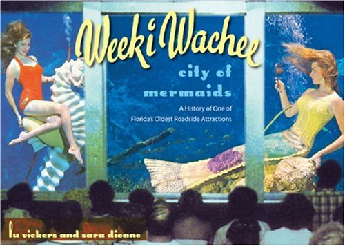 Weeki Wachee, City of Mermaids: A History of One of Florida's Oldest Roadside Attractions (Florida History and Culture) - 1595