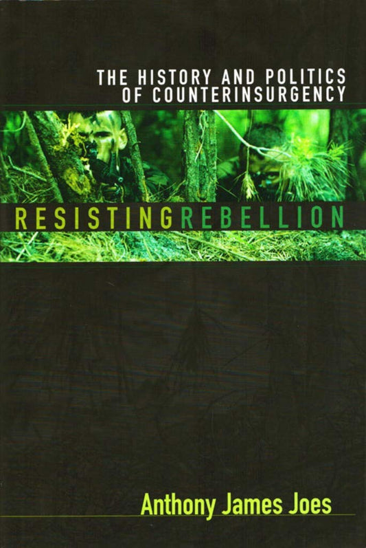 Resisting Rebellion: The History And Politics Of Counterinsurgency