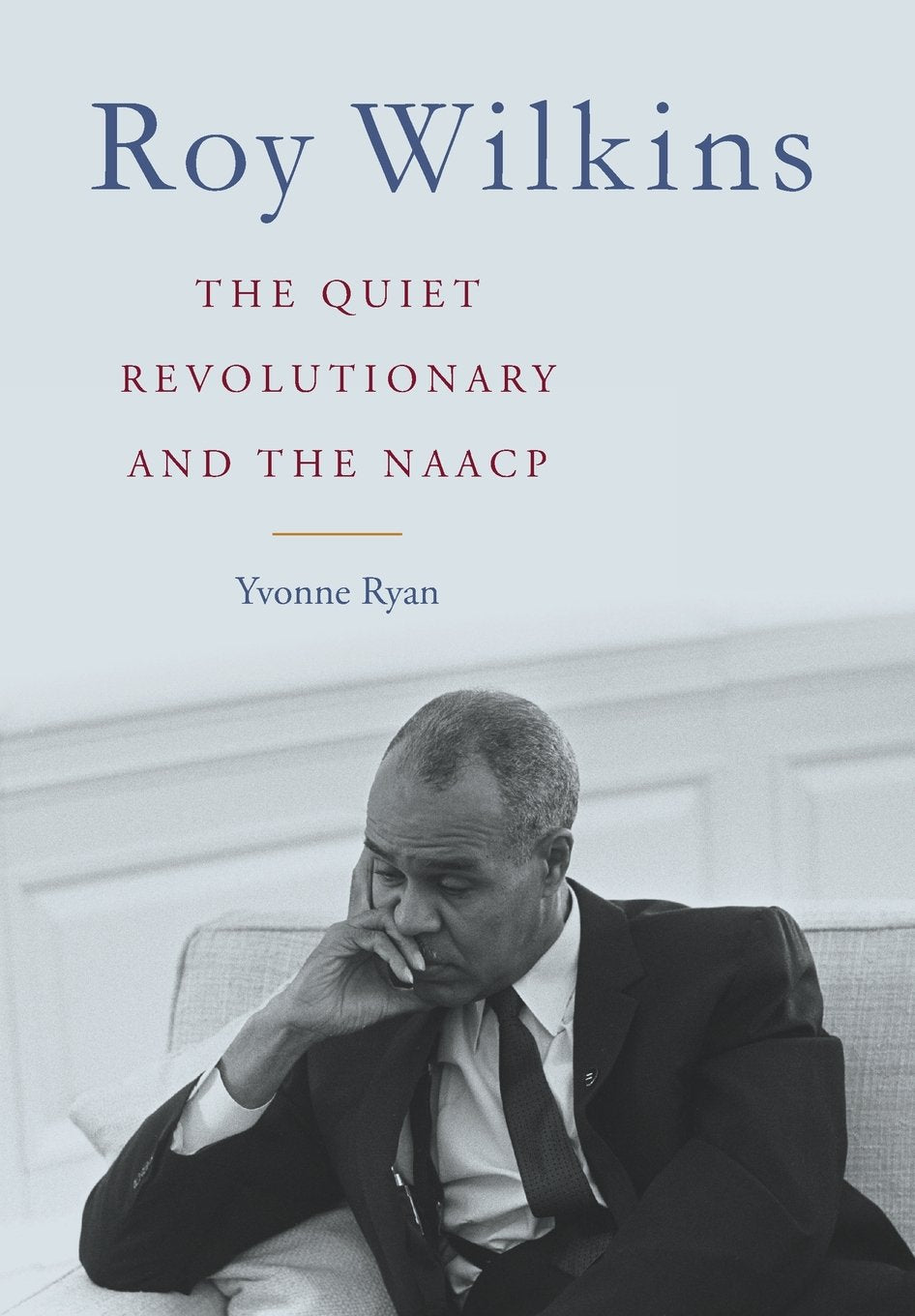 Roy Wilkins: The Quiet Revolutionary and the NAACP (Civil Rights and Struggle)