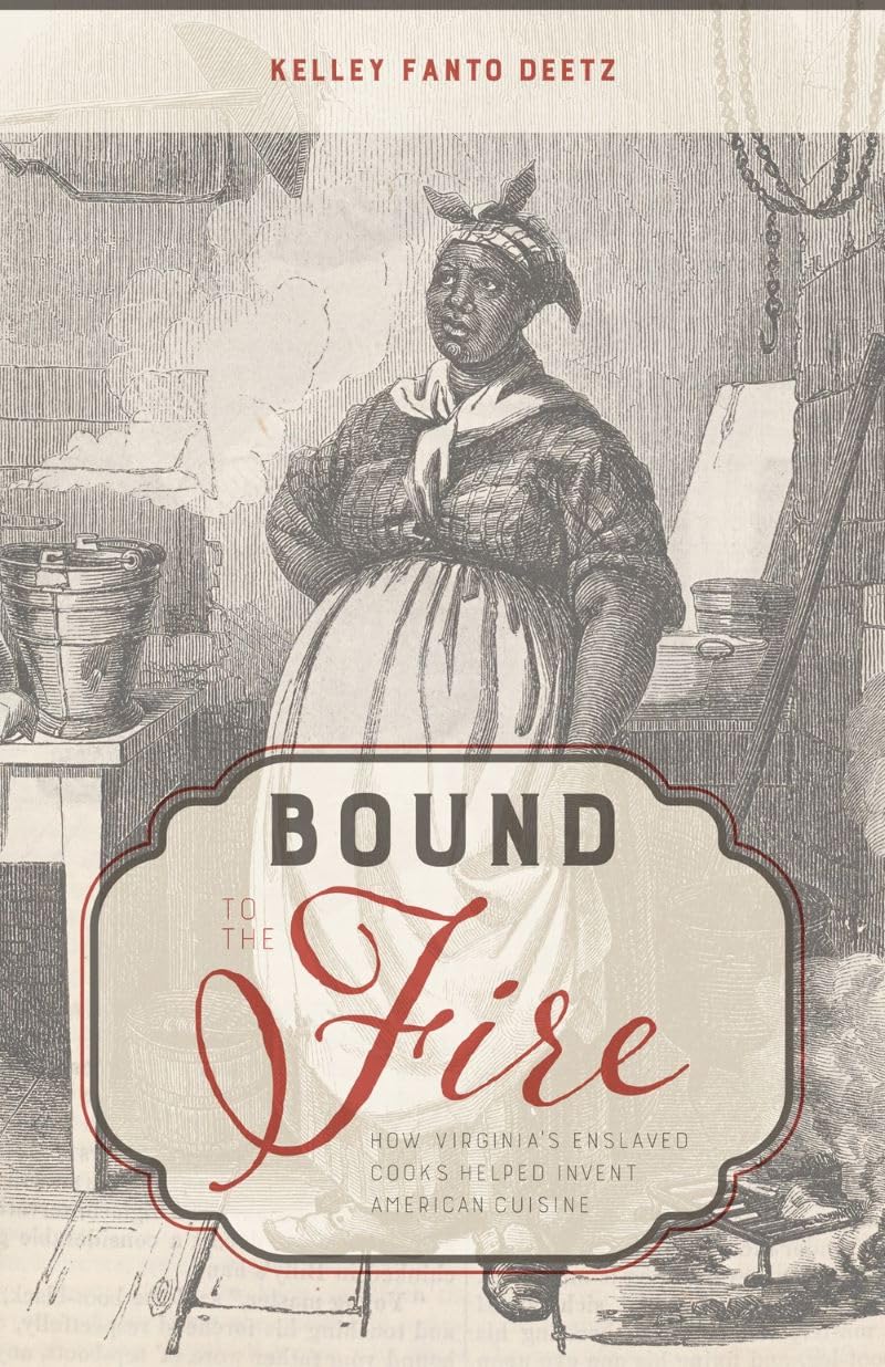 Bound to the Fire: How Virginia’s Enslaved Cooks Helped Invent American Cuisine