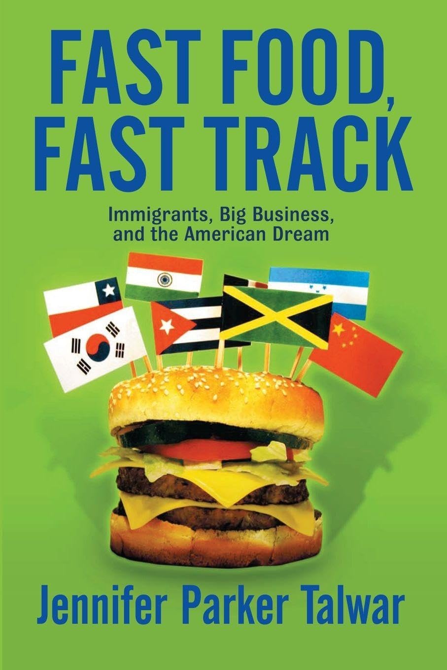 Fast Food, Fast Track: Immigrants, Big Business, And The American Dream