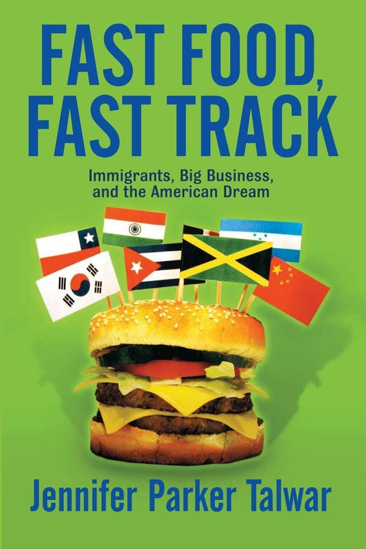 Fast Food, Fast Track: Immigrants, Big Business, And The American Dream