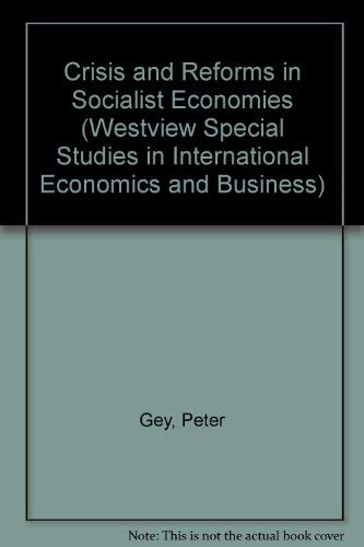 Crisis And Reform In Socialist Economies (WESTVIEW SPECIAL STUDIES IN INTERNATIONAL ECONOMICS AND BUSINESS)