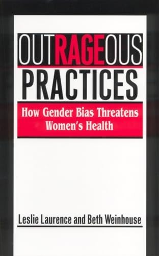 Outrageous Practices: The Alarming Truth About how medicine mistreats Women
