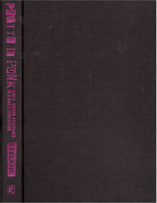 Pretty in Punk: Girl's Gender Resistance in a Boy's Subculture - 1081