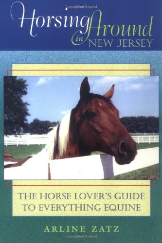 Horsing Around in New Jersey: The Horse Lover's Guide to Everything Equine
