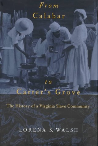 From Calabar to Carter's Grove: The History of a Virginia Slave Community (Colonial Williamsburg Studies in Chesapeake History and Culture)
