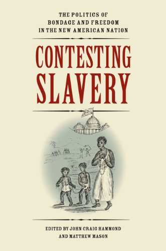 Contesting Slavery: The Politics of Bondage and Freedom in the New American Nation (Jeffersonian America) - 3302