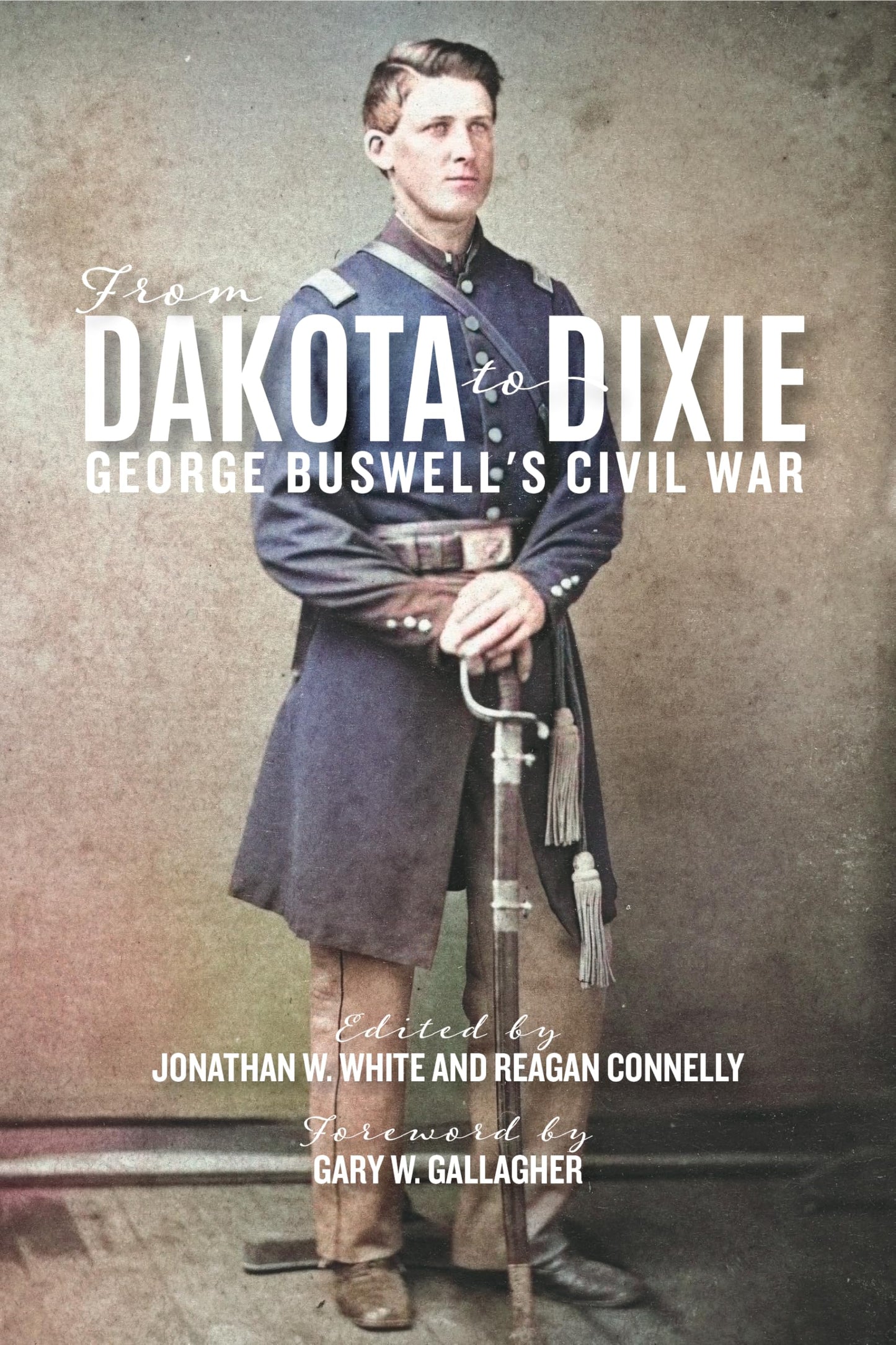 From Dakota to Dixie: George Buswell's Civil War (A Nation Divided: Studies in the Civil War Era)